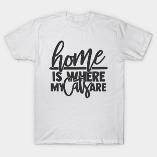 Home is Where My Cats Are Funny Home Cat Lover T-Shirt